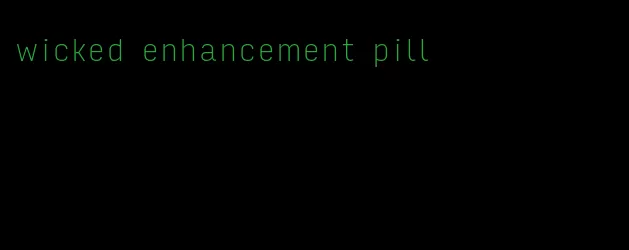 wicked enhancement pill