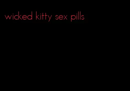 wicked kitty sex pills