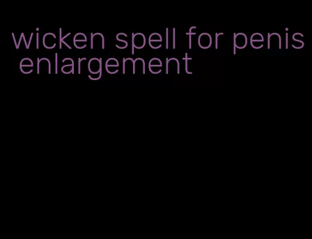 wicken spell for penis enlargement