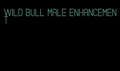 wild bull male enhancement