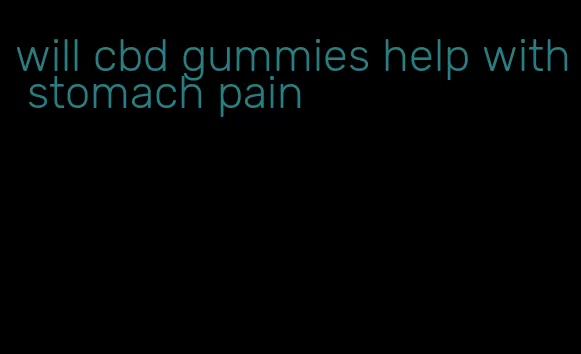 will cbd gummies help with stomach pain