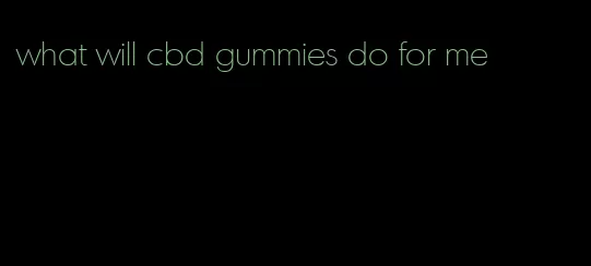 what will cbd gummies do for me