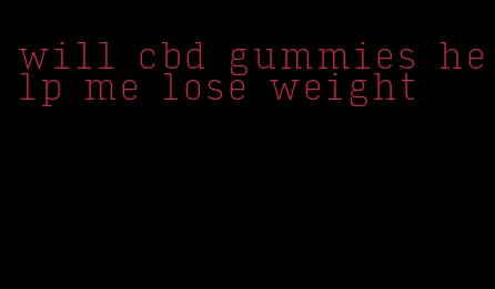 will cbd gummies help me lose weight