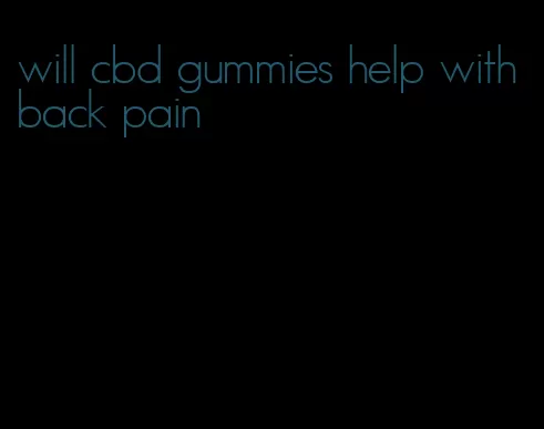 will cbd gummies help with back pain