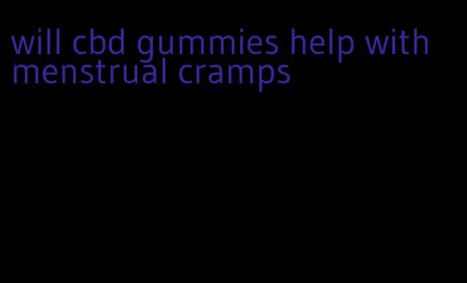 will cbd gummies help with menstrual cramps