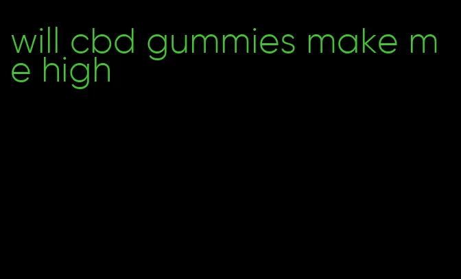 will cbd gummies make me high