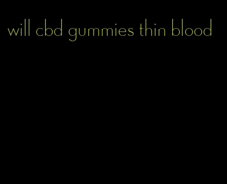 will cbd gummies thin blood