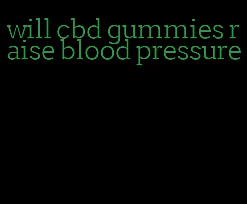 will cbd gummies raise blood pressure