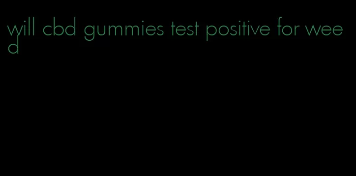 will cbd gummies test positive for weed