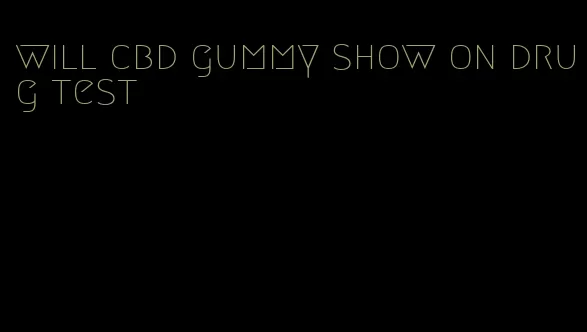 will cbd gummy show on drug test