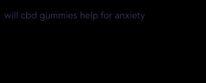 will cbd gummies help for anxiety