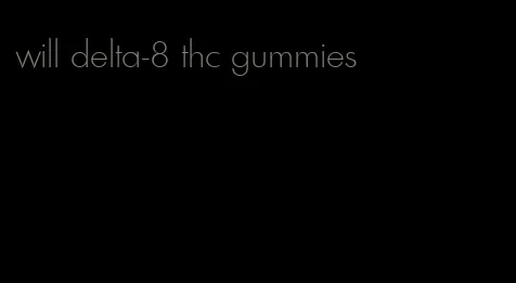 will delta-8 thc gummies