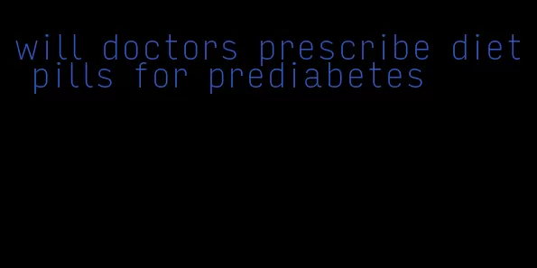 will doctors prescribe diet pills for prediabetes