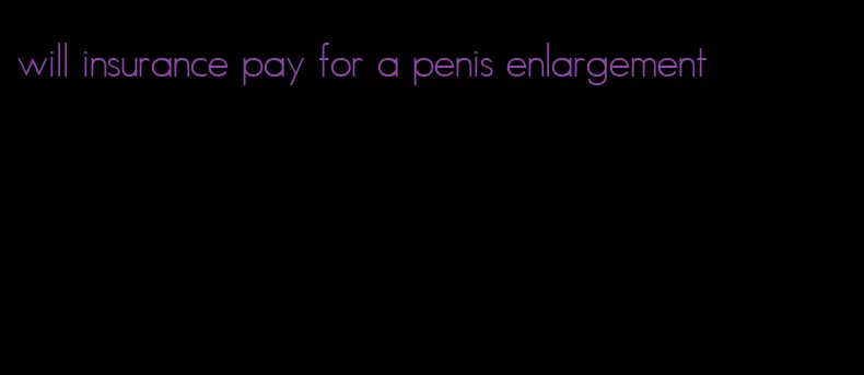 will insurance pay for a penis enlargement