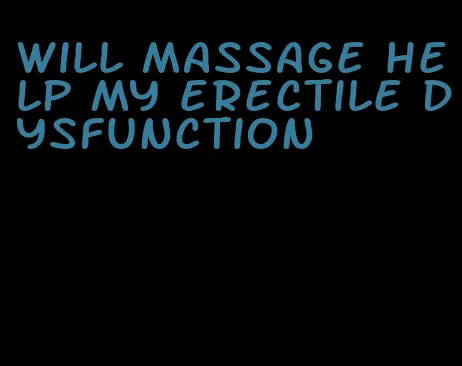 will massage help my erectile dysfunction
