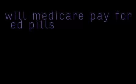 will medicare pay for ed pills