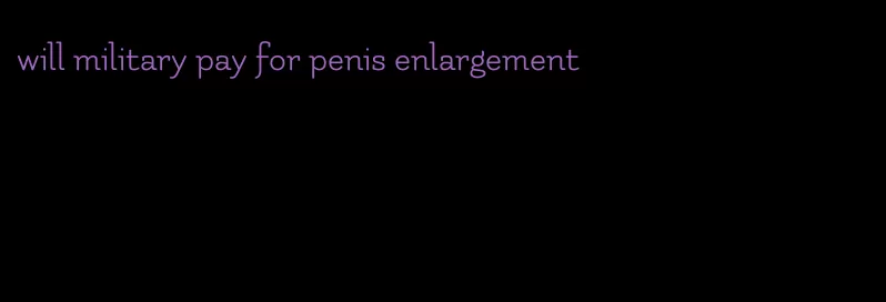 will military pay for penis enlargement