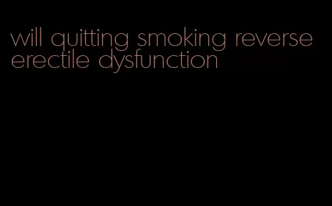 will quitting smoking reverse erectile dysfunction