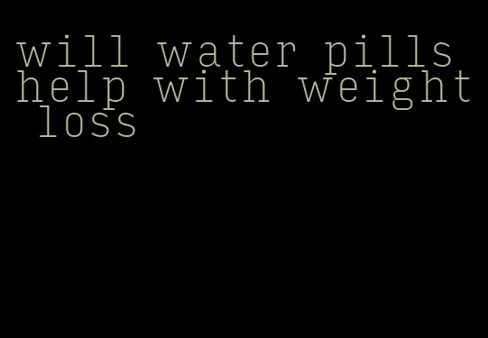 will water pills help with weight loss