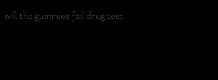 will thc gummies fail drug test