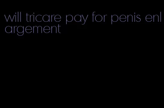 will tricare pay for penis enlargement