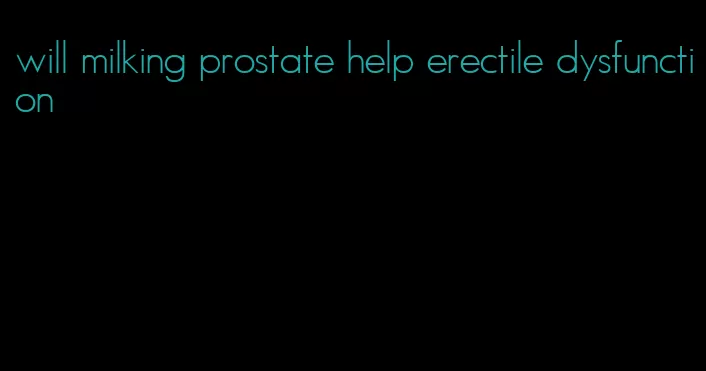 will milking prostate help erectile dysfunction