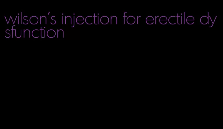 wilson's injection for erectile dysfunction