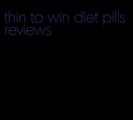 thin to win diet pills reviews