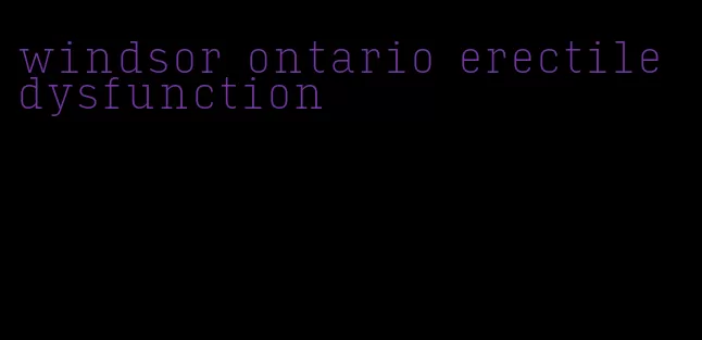 windsor ontario erectile dysfunction