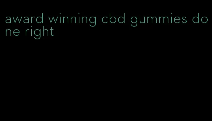 award winning cbd gummies done right