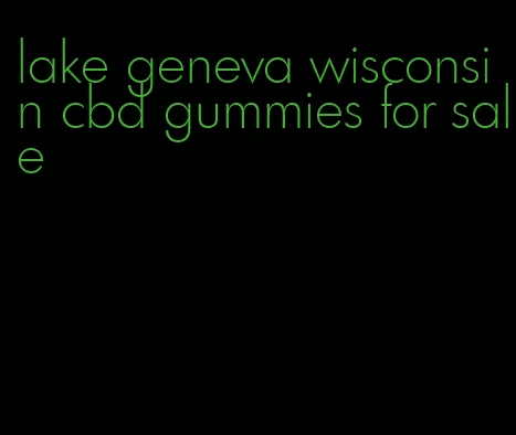 lake geneva wisconsin cbd gummies for sale