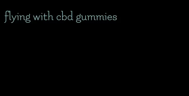 flying with cbd gummies