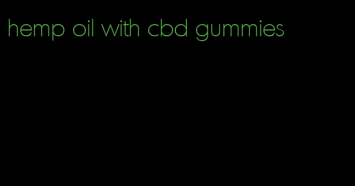 hemp oil with cbd gummies