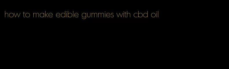 how to make edible gummies with cbd oil