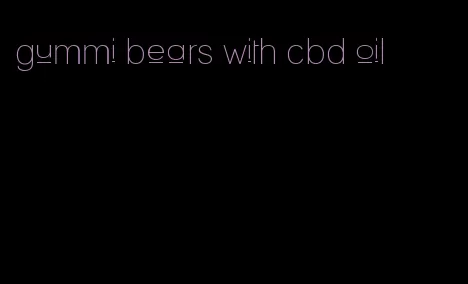 gummi bears with cbd oil