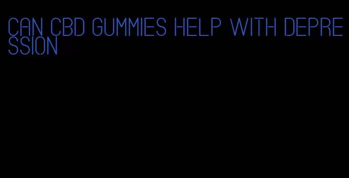 can cbd gummies help with depression