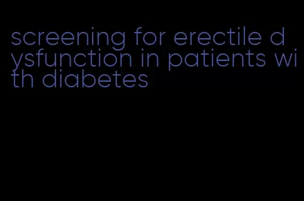 screening for erectile dysfunction in patients with diabetes