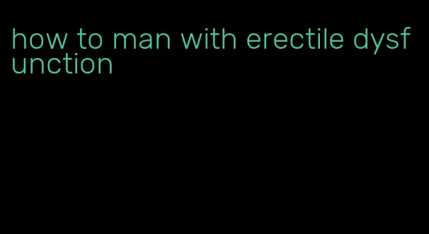 how to man with erectile dysfunction