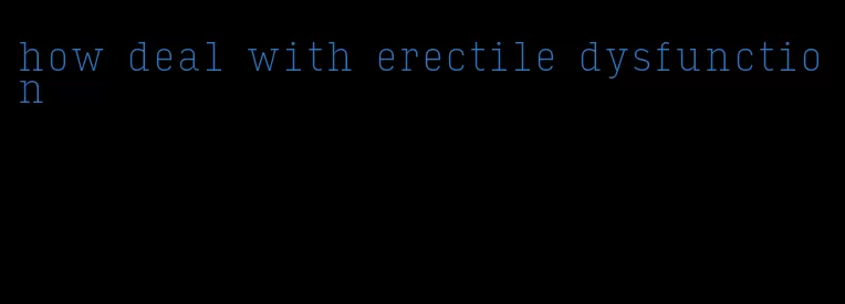 how deal with erectile dysfunction