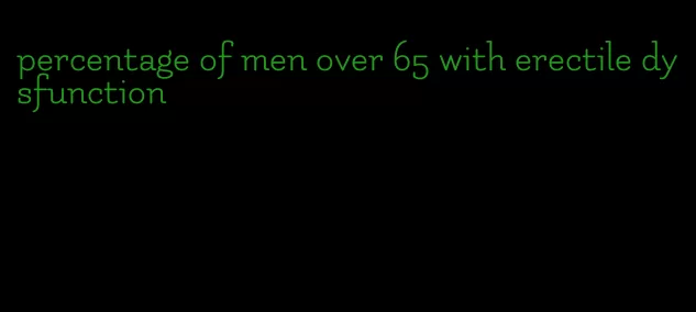 percentage of men over 65 with erectile dysfunction