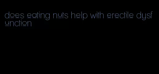 does eating nuts help with erectile dysfunction