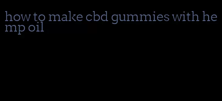 how to make cbd gummies with hemp oil