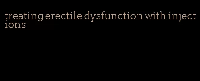 treating erectile dysfunction with injections