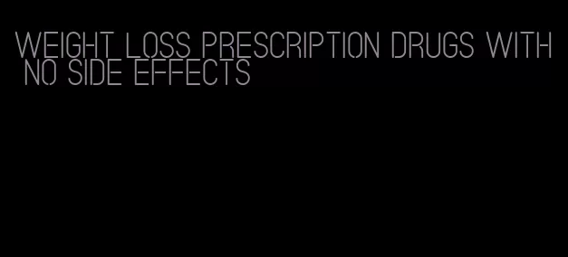 weight loss prescription drugs with no side effects