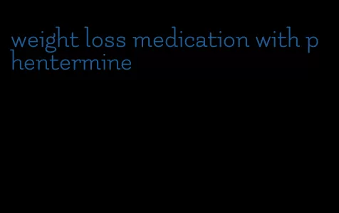 weight loss medication with phentermine