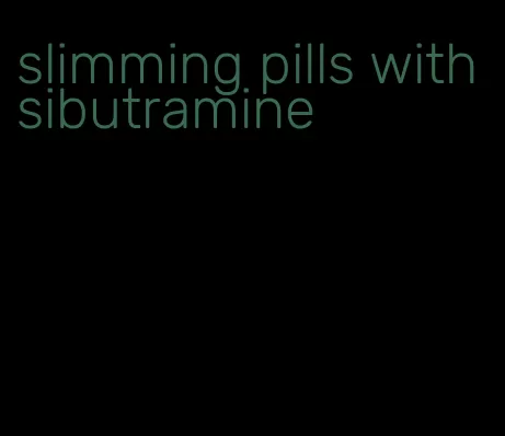 slimming pills with sibutramine