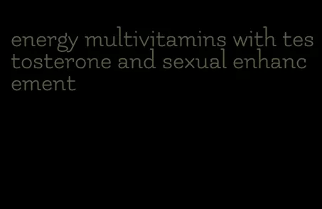 energy multivitamins with testosterone and sexual enhancement