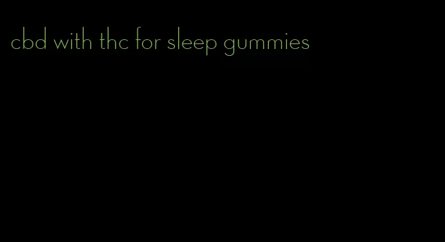 cbd with thc for sleep gummies