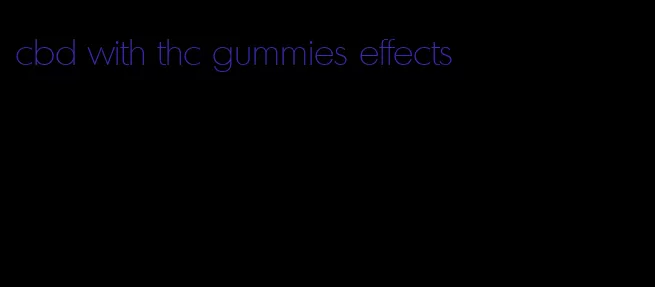 cbd with thc gummies effects