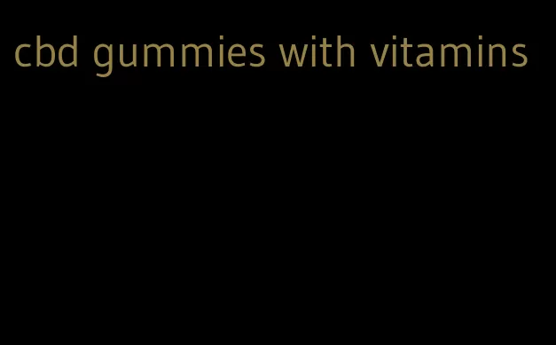 cbd gummies with vitamins